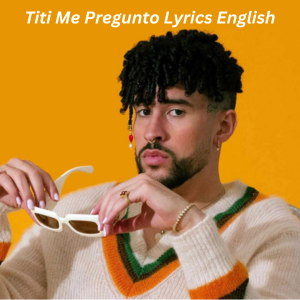 Titi Me Pregunto Lyrics English